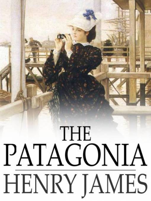 Title details for The Patagonia by Henry James - Available